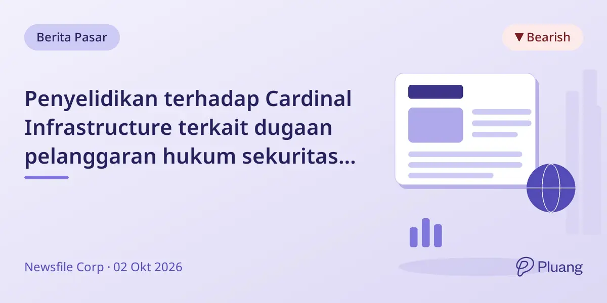 Penyelidikan terhadap Cardinal Infrastructure terkait dugaan pelanggaran hukum sekuritas usai saham jatuh.