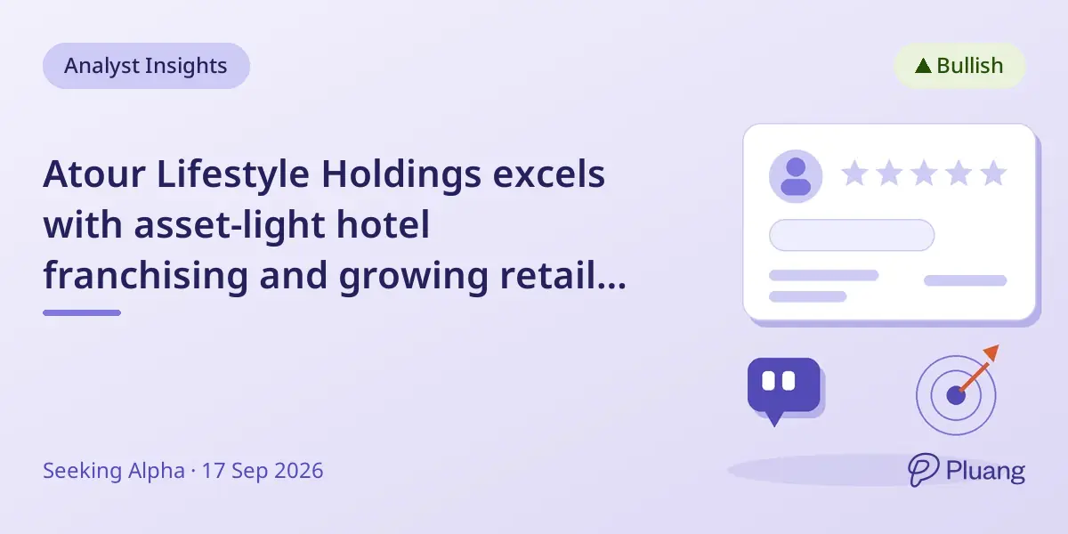 Atour Lifestyle Holdings excels with asset-light hotel franchising and growing retail revenue in China.