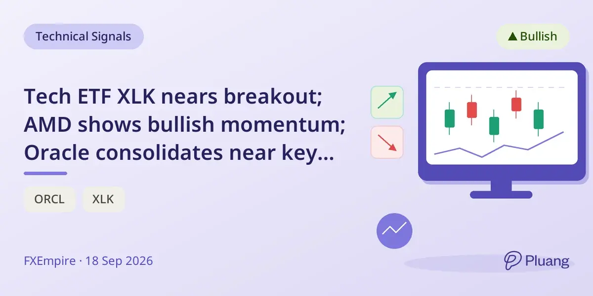 Tech ETF XLK nears breakout; AMD shows bullish momentum; Oracle consolidates near key support.