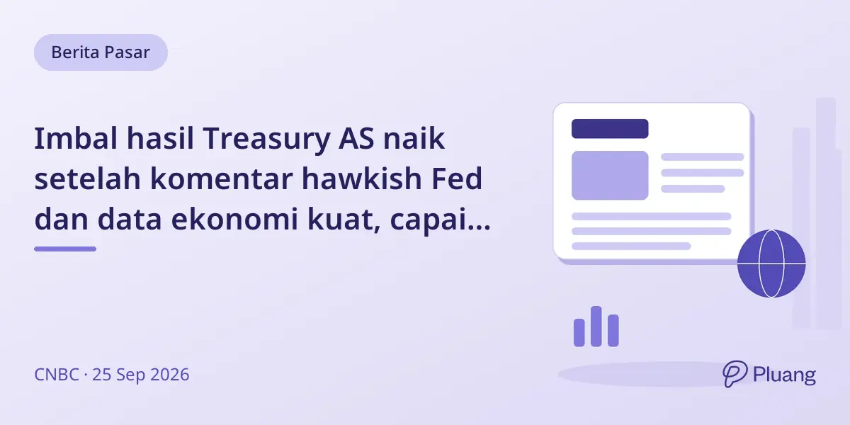 Imbal hasil Treasury AS naik setelah komentar hawkish Fed dan data ekonomi kuat, capai level tertinggi multi-tahun.