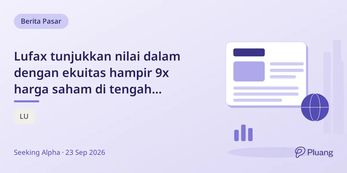 Lufax tunjukkan nilai dalam dengan ekuitas hampir 9x harga saham di tengah tantangan regulasi.