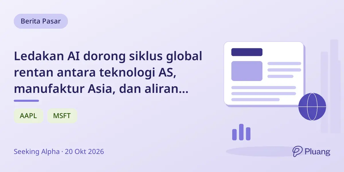 Ledakan AI dorong siklus global rentan antara teknologi AS, manufaktur Asia, dan aliran modal asing.