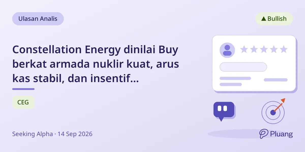 Constellation Energy dinilai Buy berkat armada nuklir kuat, arus kas stabil, dan insentif pemerintah untuk pertumbuhan hingga 2030-an