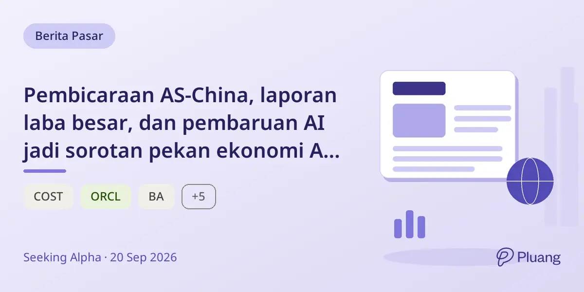 Pembicaraan AS-China, laporan laba besar, dan pembaruan AI jadi sorotan pekan ekonomi AS yang tenang