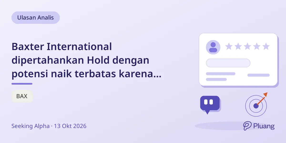 Baxter International dipertahankan Hold dengan potensi naik terbatas karena tantangan margin dan pemulihan infus yang lemah.