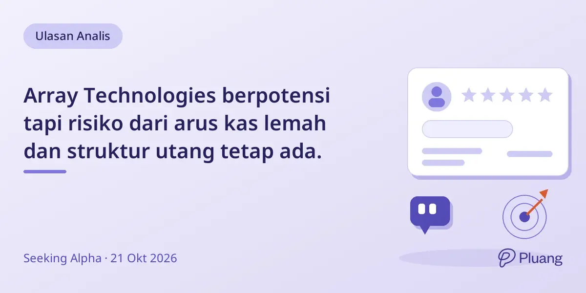 Array Technologies berpotensi tapi risiko dari arus kas lemah dan struktur utang tetap ada.