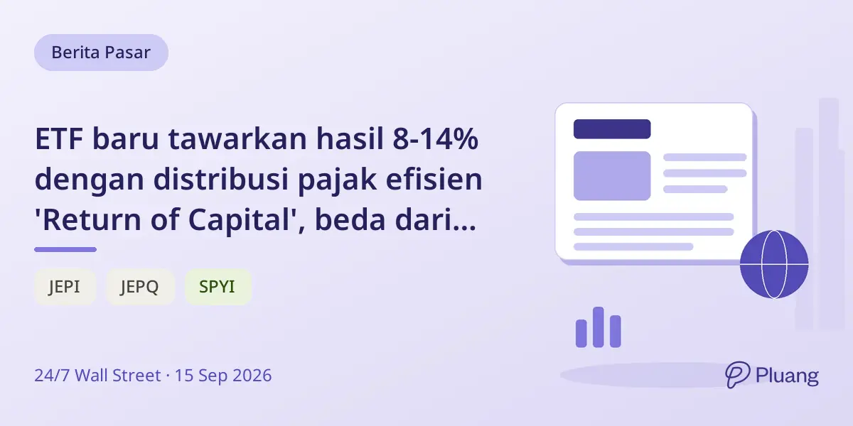 ETF baru tawarkan hasil 8-14% dengan distribusi pajak efisien 'Return of Capital', beda dari JEPI dan JEPQ.