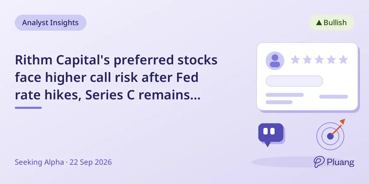Rithm Capital's preferred stocks face higher call risk after Fed rate hikes, Series C remains attractive.