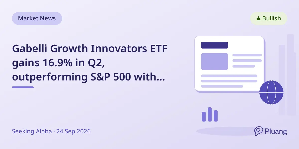 Gabelli Growth Innovators ETF gains 16.9% in Q2, outperforming S&P 500 with new sector bets.
