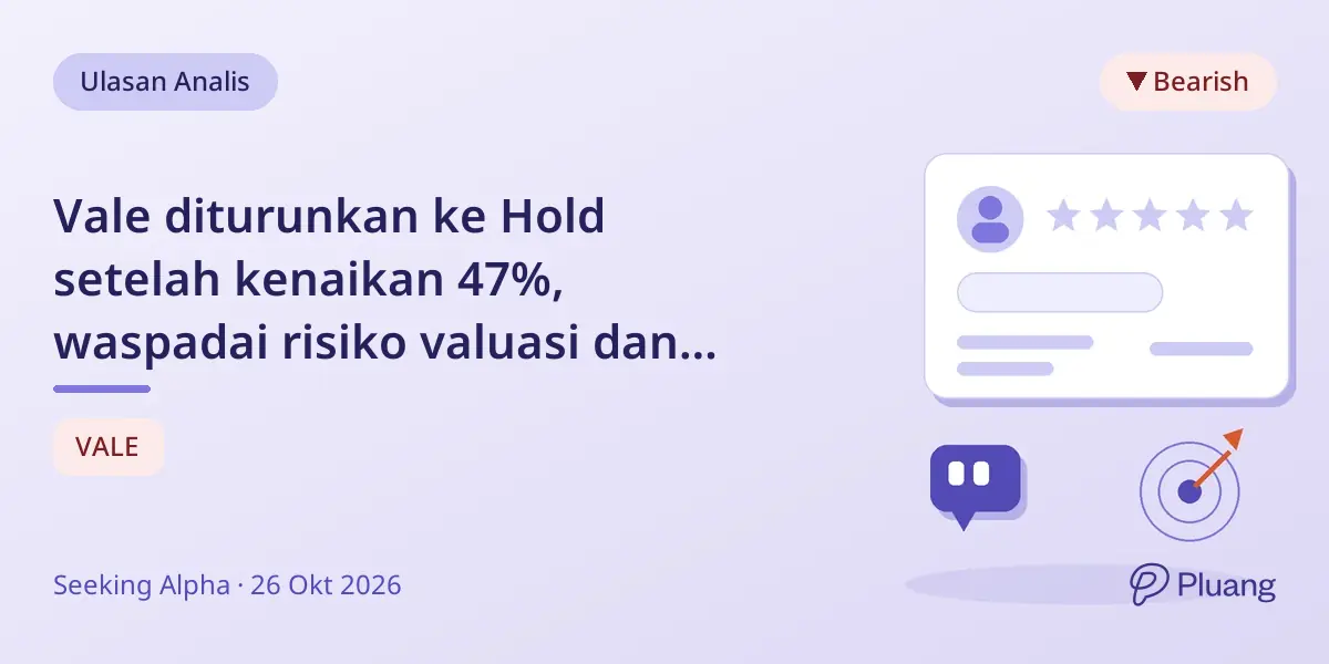 Vale diturunkan ke Hold setelah kenaikan 47%, waspadai risiko valuasi dan teknikal.