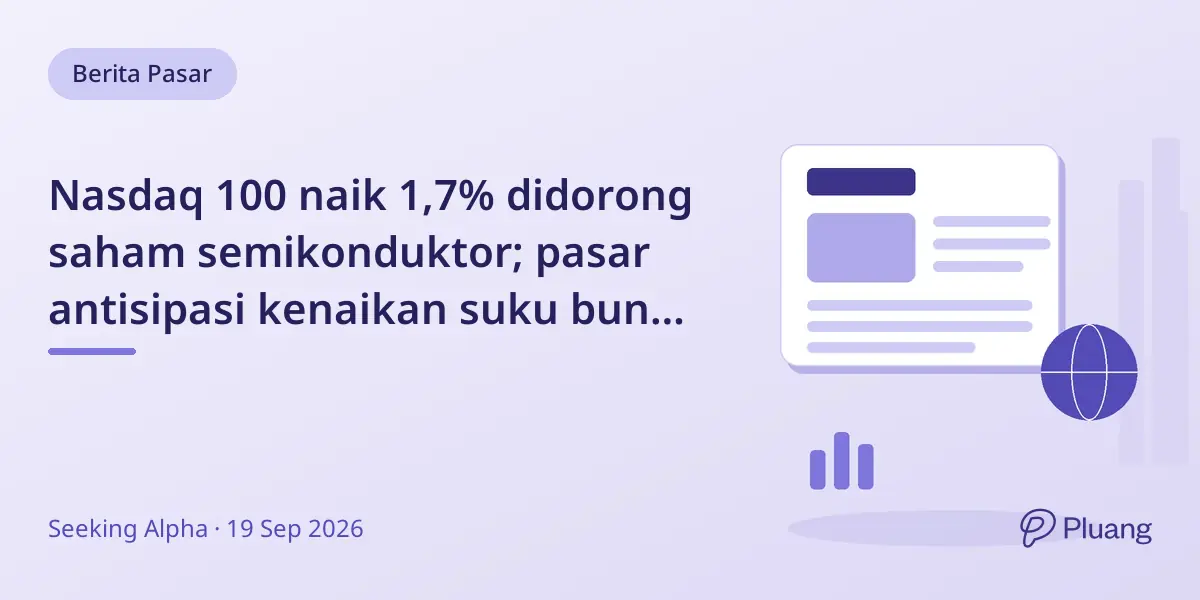 Nasdaq 100 naik 1,7% didorong saham semikonduktor; pasar antisipasi kenaikan suku bunga Fed hingga 2027.