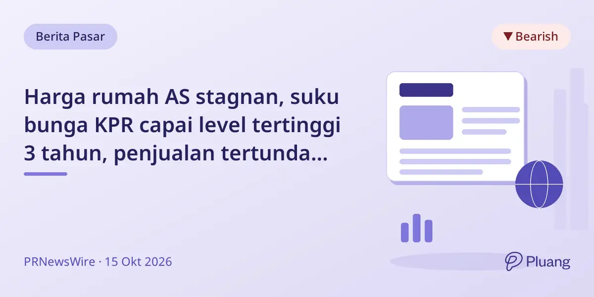 Harga rumah AS stagnan, suku bunga KPR capai level tertinggi 3 tahun, penjualan tertunda mendekati rekor terendah.