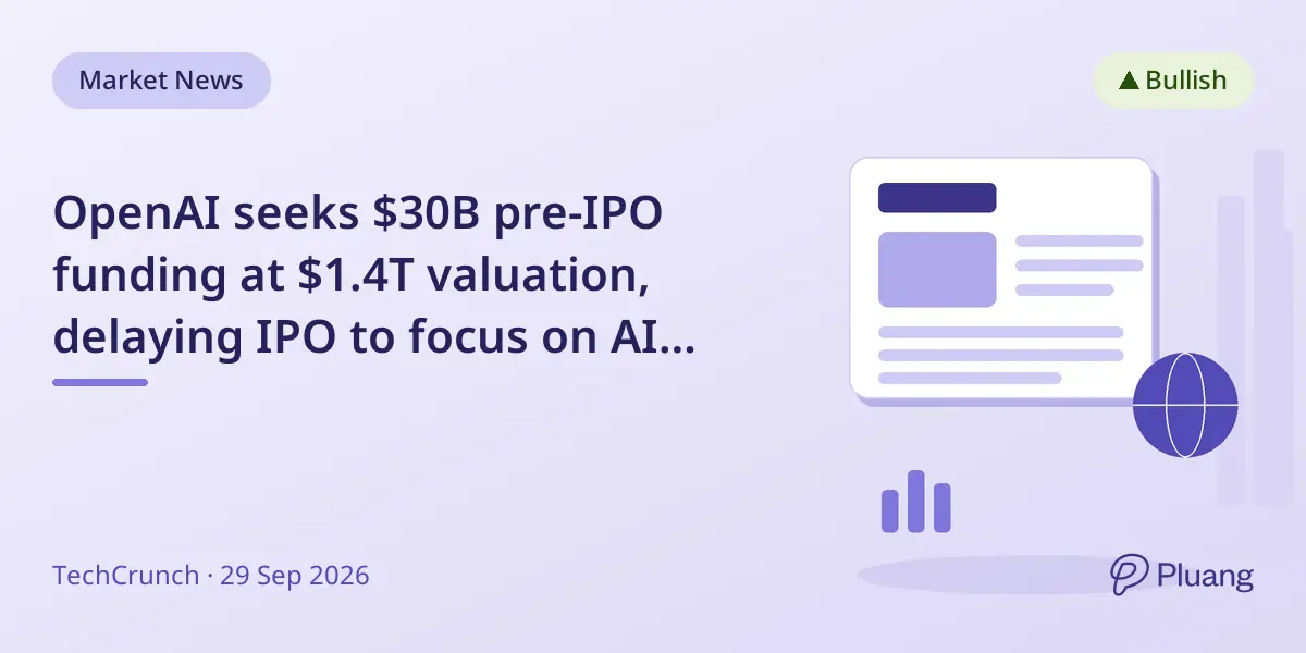 OpenAI seeks $30B pre-IPO funding at $1.4T valuation, delaying IPO to focus on AI safety.