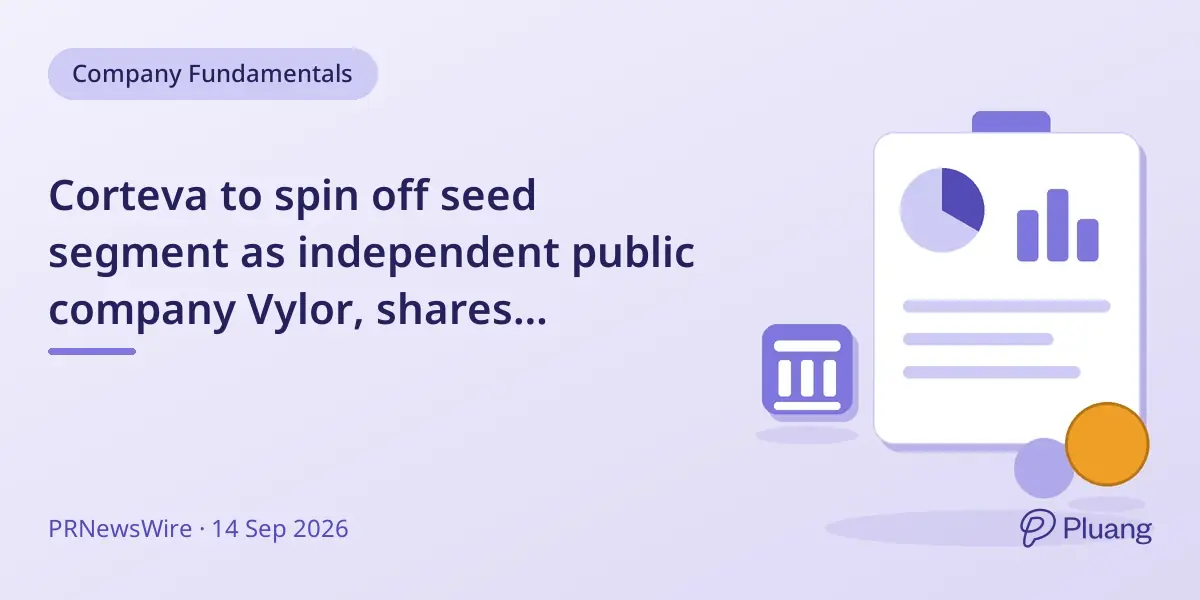 Corteva to spin off seed segment as independent public company Vylor, shares distributed to current stockholders.