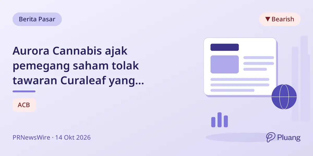 Aurora Cannabis ajak pemegang saham tolak tawaran Curaleaf yang undervalued dan tunggu penawaran lebih baik.