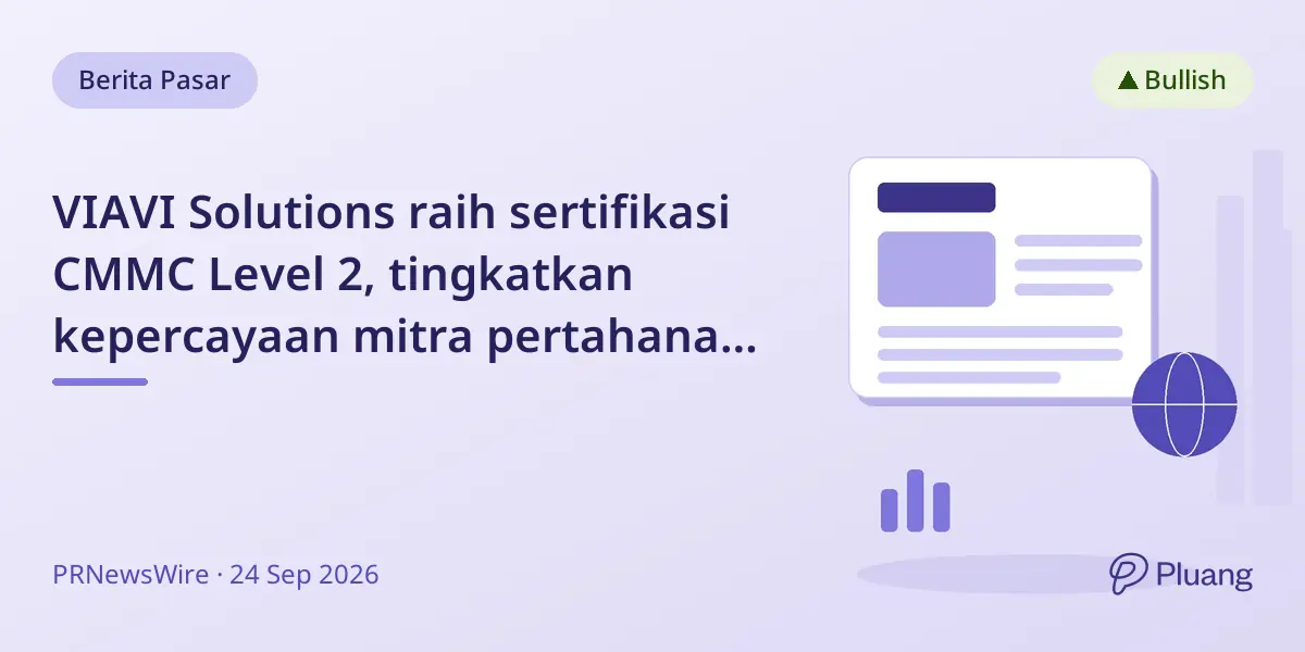 VIAVI Solutions raih sertifikasi CMMC Level 2, tingkatkan kepercayaan mitra pertahanan AS.