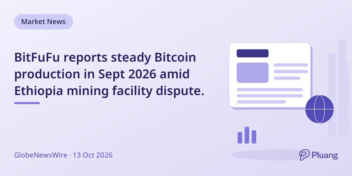 BitFuFu reports steady Bitcoin production in Sept 2026 amid Ethiopia mining facility dispute.