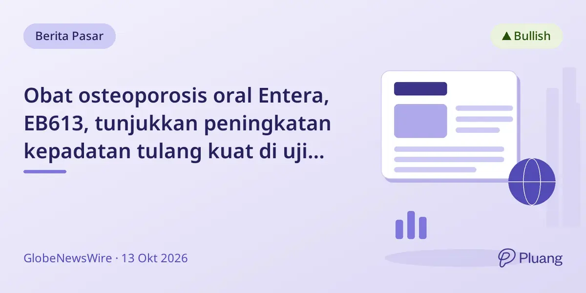 Obat osteoporosis oral Entera, EB613, tunjukkan peningkatan kepadatan tulang kuat di uji klinis Fase 2, lanjut ke Fase 3.