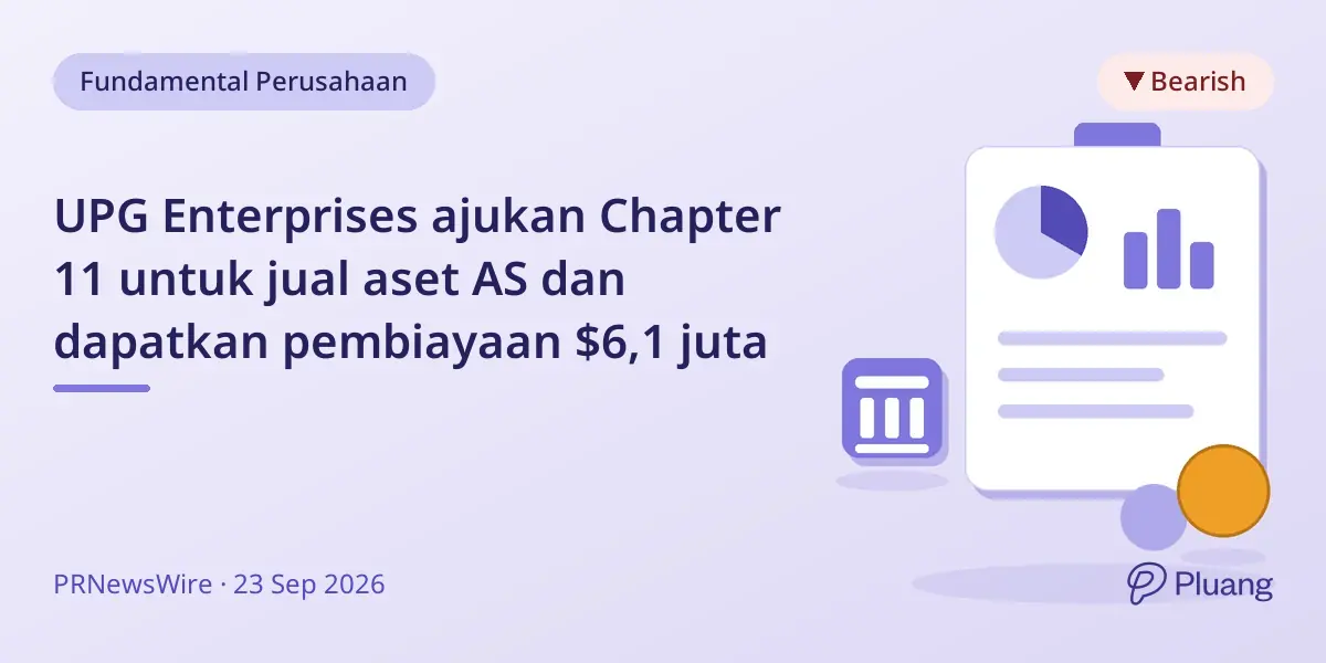 UPG Enterprises ajukan Chapter 11 untuk jual aset AS dan dapatkan pembiayaan $6,1 juta