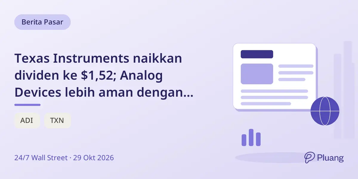 Texas Instruments naikkan dividen ke $1,52; Analog Devices lebih aman dengan penggunaan kas lebih rendah.