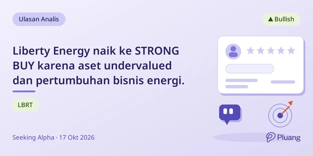 Liberty Energy naik ke STRONG BUY karena aset undervalued dan pertumbuhan bisnis energi.