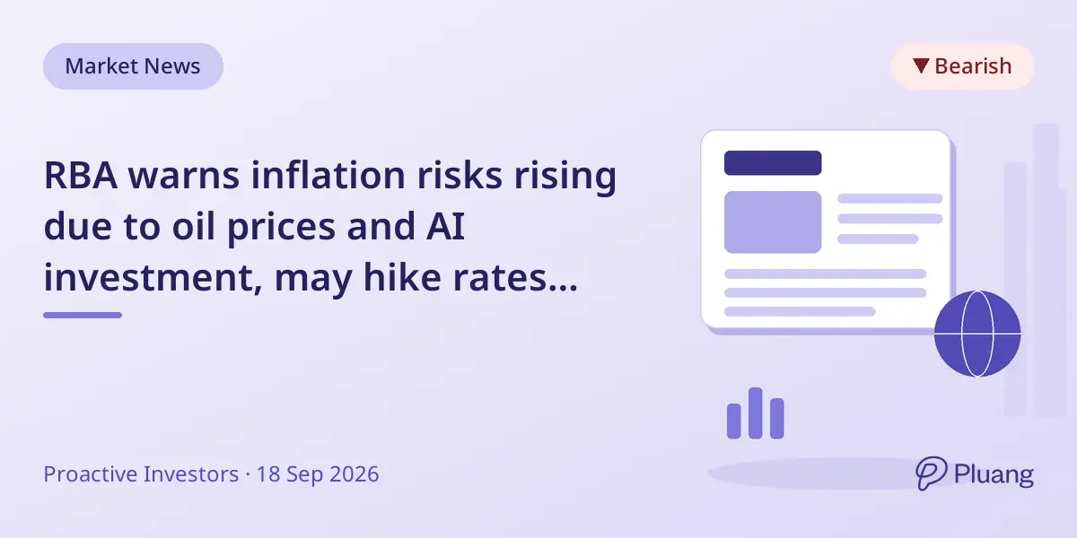 RBA warns inflation risks rising due to oil prices and AI investment, may hike rates again soon