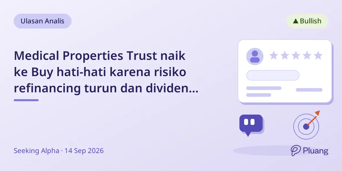 Medical Properties Trust naik ke Buy hati-hati karena risiko refinancing turun dan dividen hampir 10%.