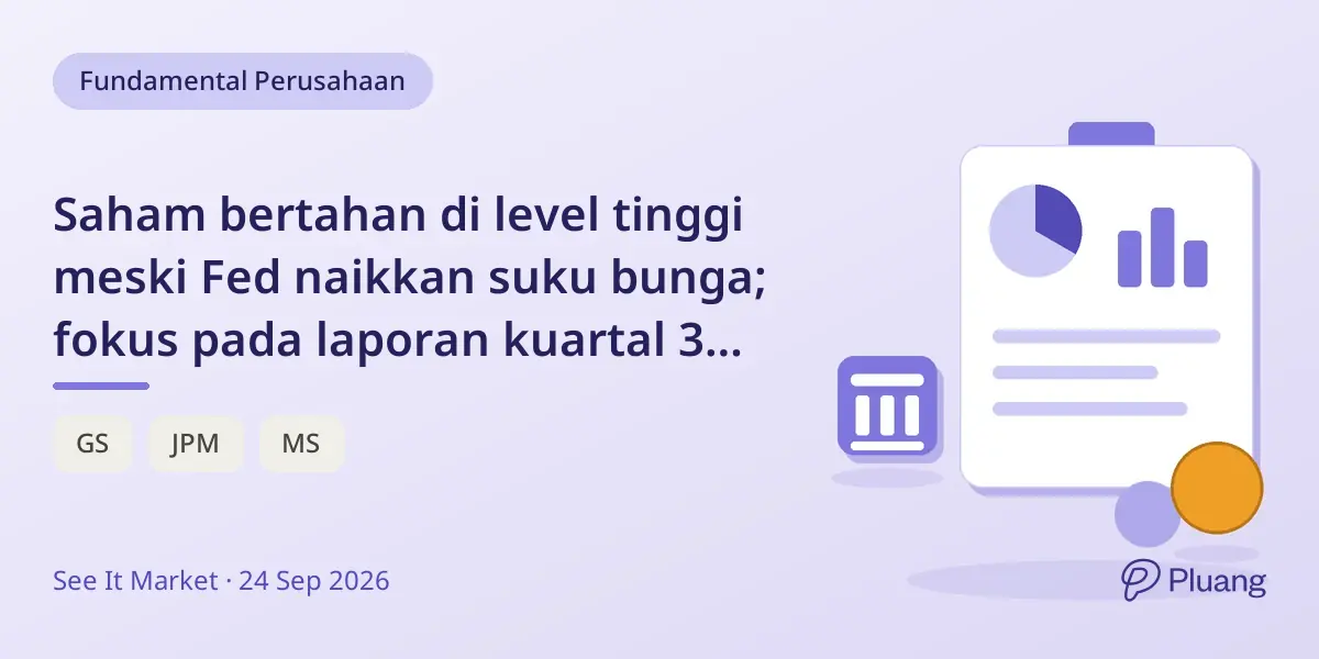 Saham bertahan di level tinggi meski Fed naikkan suku bunga; fokus pada laporan kuartal 3 dan proyeksi 2027.
