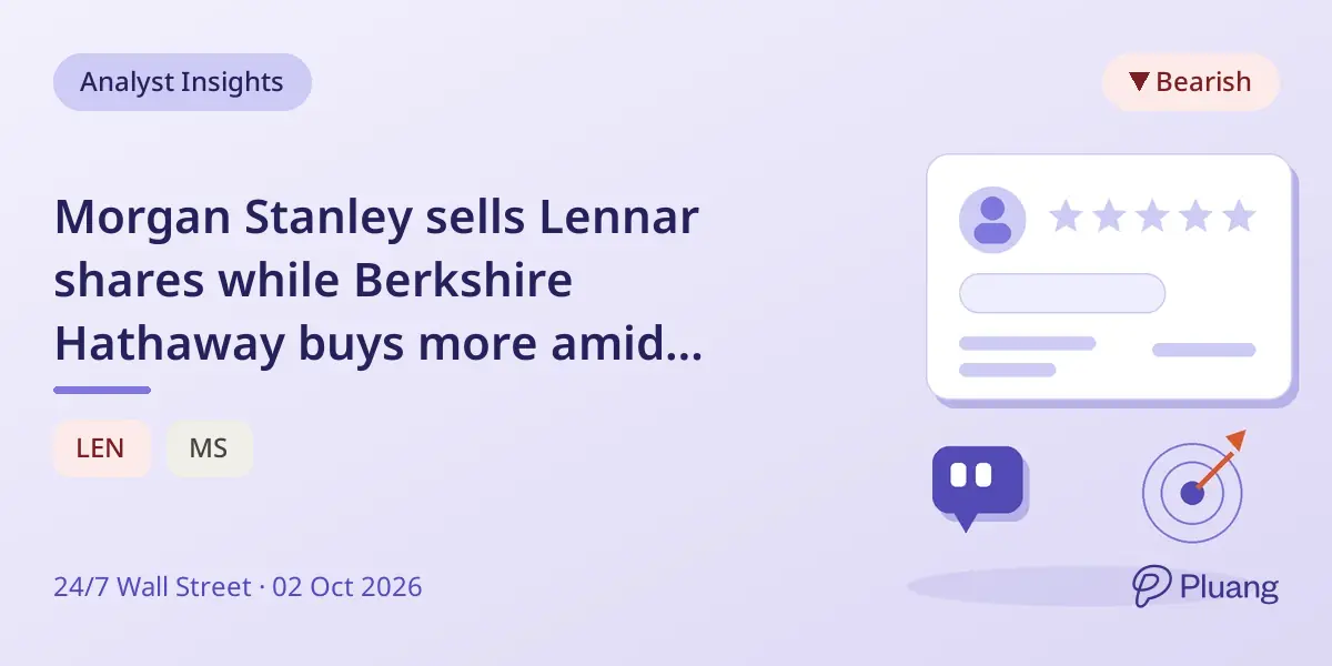 Morgan Stanley sells Lennar shares while Berkshire Hathaway buys more amid differing views on housing recovery.