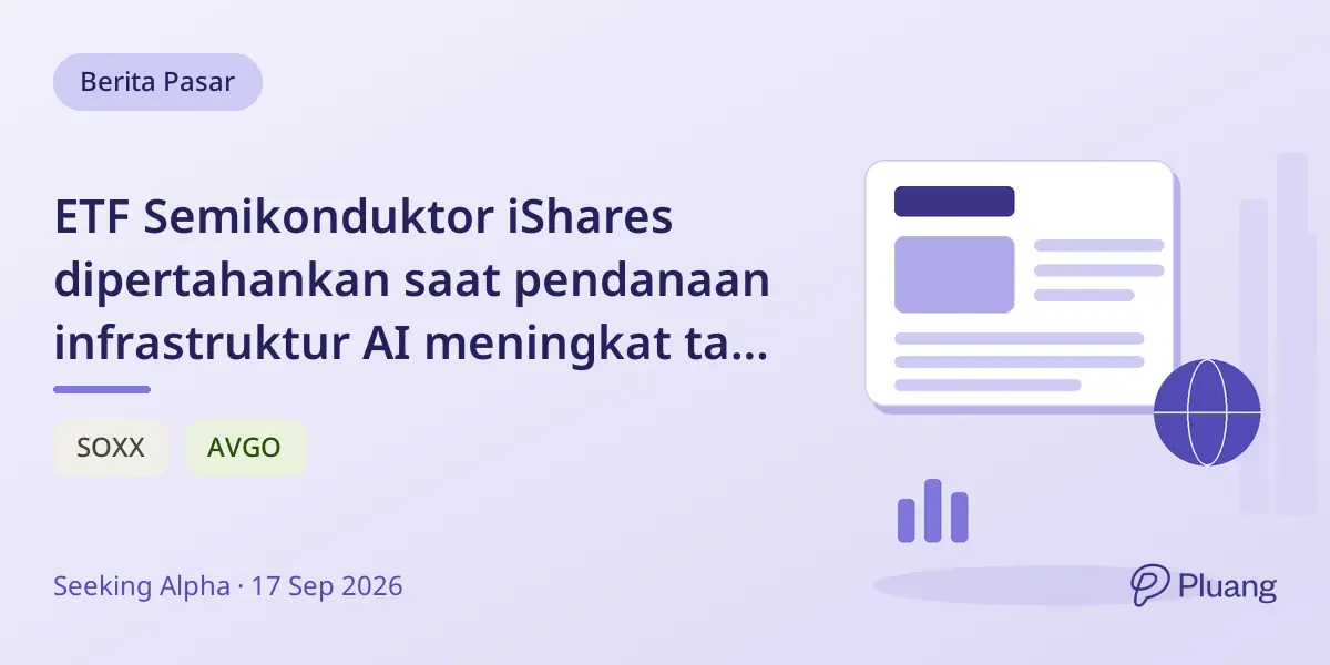 ETF Semikonduktor iShares dipertahankan saat pendanaan infrastruktur AI meningkat tapi valuasi butuh laba kuat.
