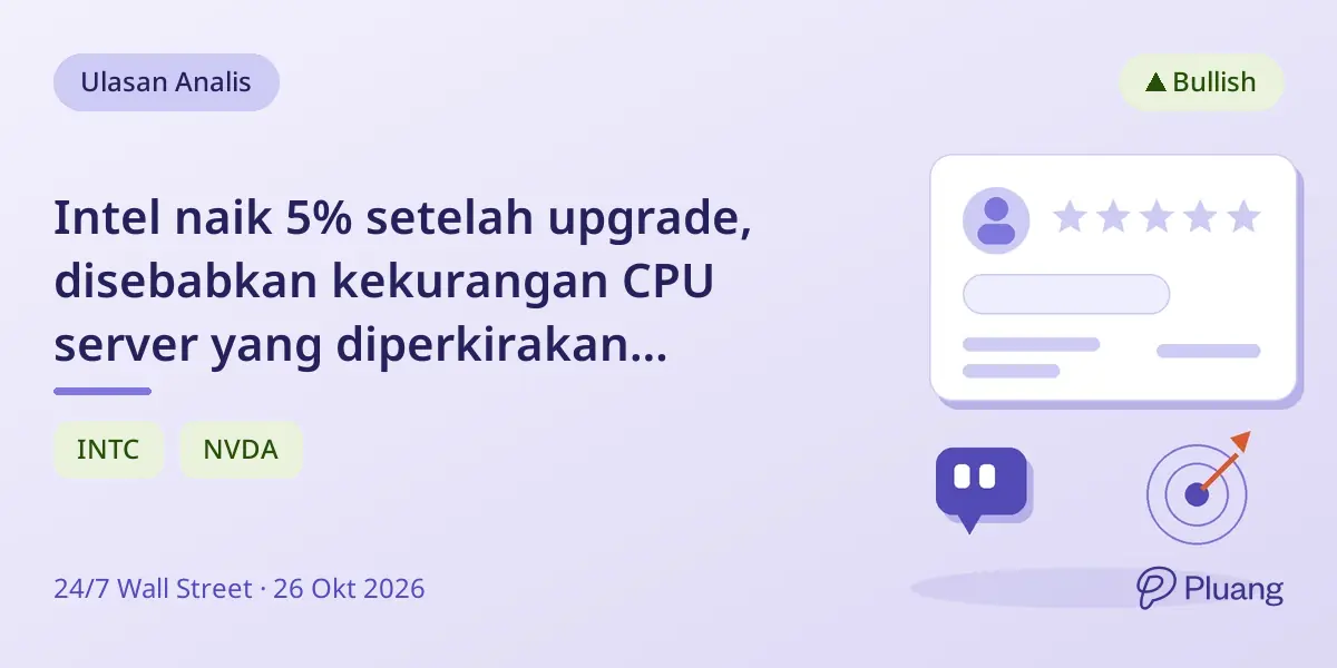 Intel naik 5% setelah upgrade, disebabkan kekurangan CPU server yang diperkirakan berlangsung bertahun-tahun; AMD dan NVIDIA naik 3%.