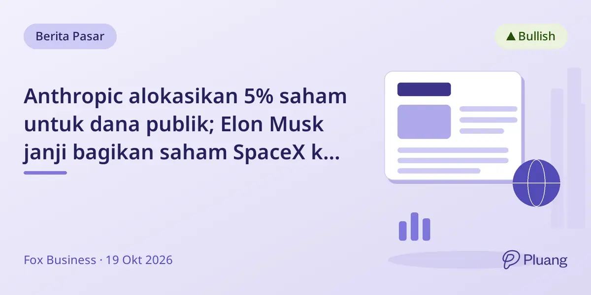 Anthropic alokasikan 5% saham untuk dana publik; Elon Musk janji bagikan saham SpaceX ke anak-anak AS.