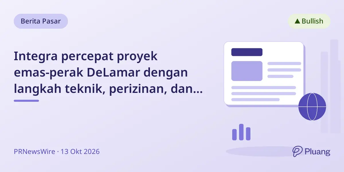 Integra percepat proyek emas-perak DeLamar dengan langkah teknik, perizinan, dan pembiayaan menuju keputusan konstruksi 2027