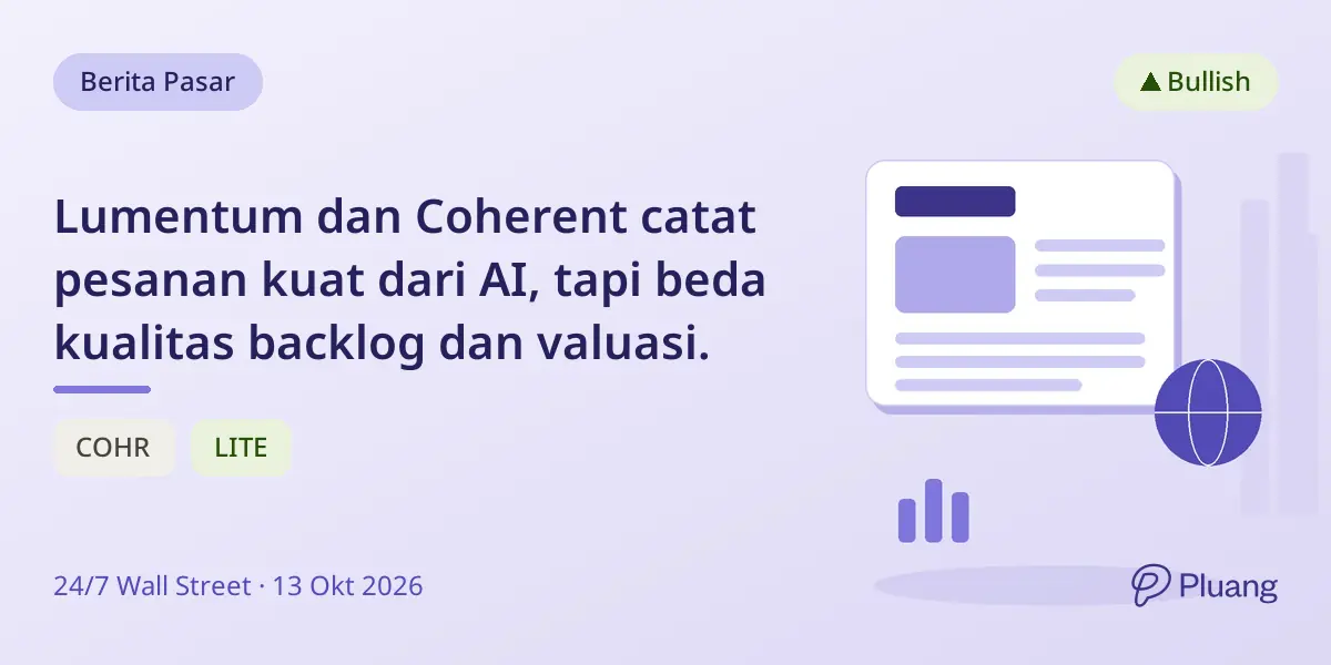 Lumentum dan Coherent catat pesanan kuat dari AI, tapi beda kualitas backlog dan valuasi.