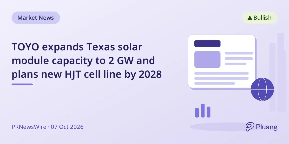 TOYO expands Texas solar module capacity to 2 GW and plans new HJT cell line by 2028
