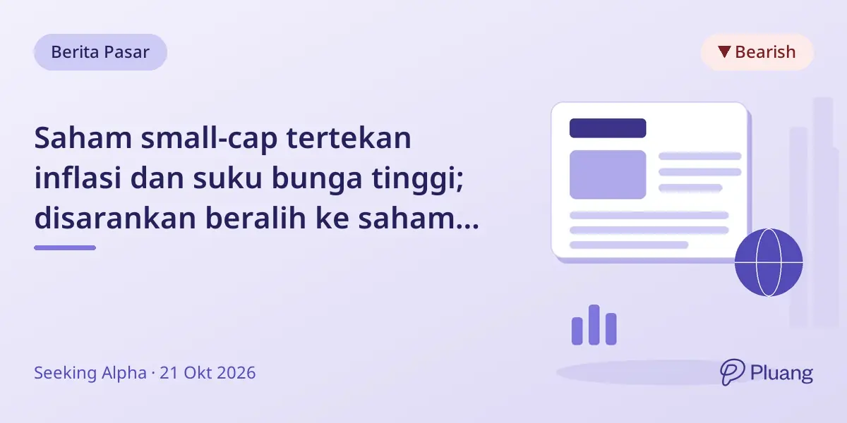 Saham small-cap tertekan inflasi dan suku bunga tinggi; disarankan beralih ke saham large-cap.