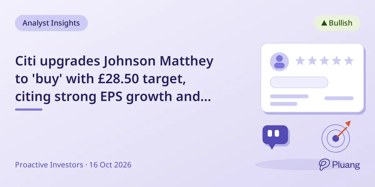 Citi upgrades Johnson Matthey to 'buy' with £28.50 target, citing strong EPS growth and strategic reshaping.