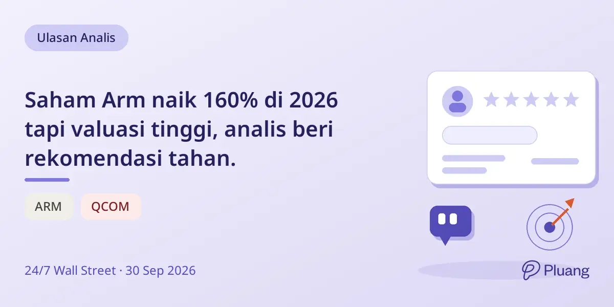 Saham Arm naik 160% di 2026 tapi valuasi tinggi, analis beri rekomendasi tahan.