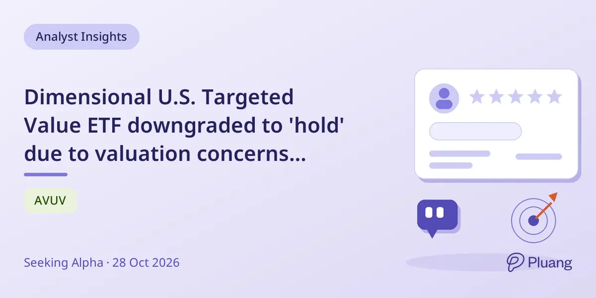 Dimensional U.S. Targeted Value ETF downgraded to 'hold' due to valuation concerns versus AVUV.