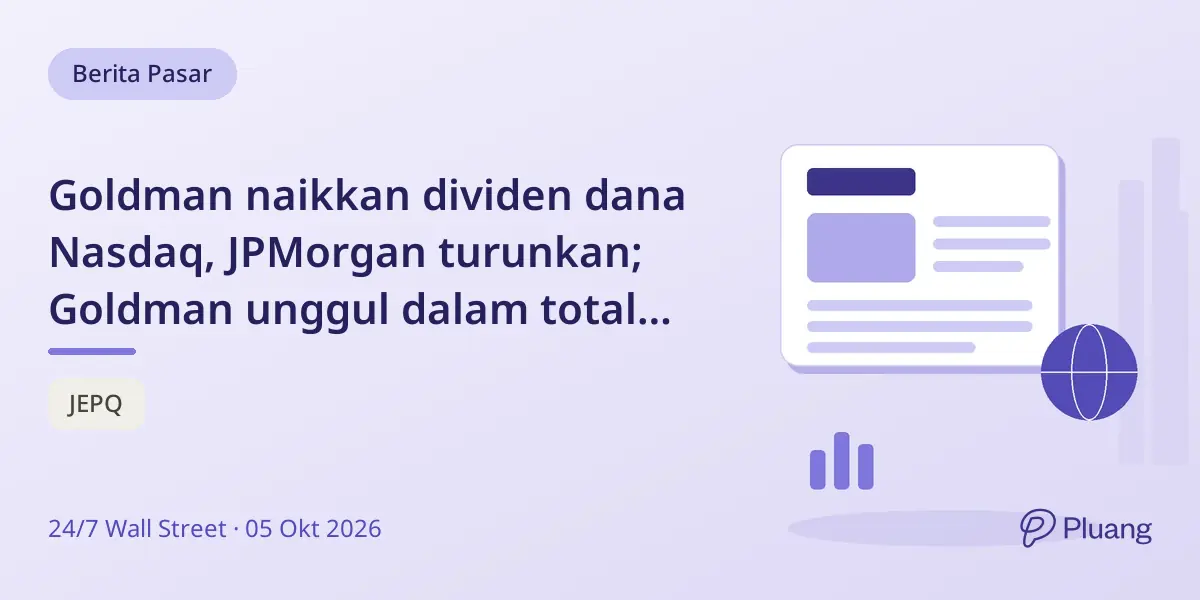 Goldman naikkan dividen dana Nasdaq, JPMorgan turunkan; Goldman unggul dalam total return.