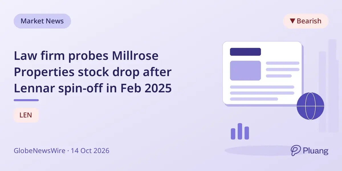 Law firm probes Millrose Properties stock drop after Lennar spin-off in Feb 2025
