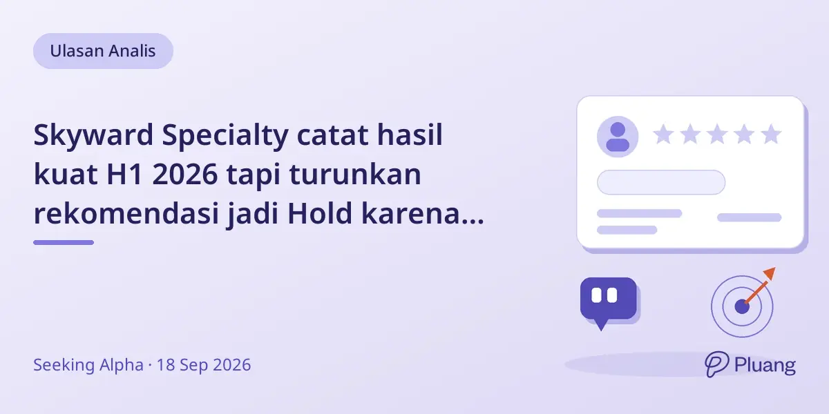 Skyward Specialty catat hasil kuat H1 2026 tapi turunkan rekomendasi jadi Hold karena tantangan integrasi
