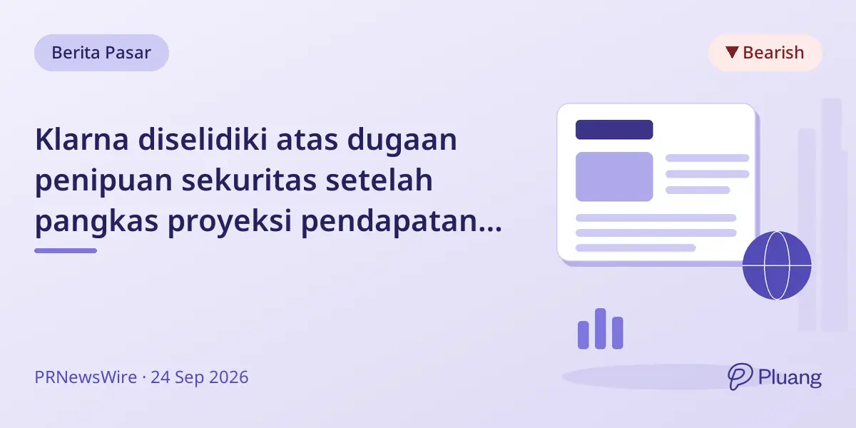 Klarna diselidiki atas dugaan penipuan sekuritas setelah pangkas proyeksi pendapatan 2026 dan CFO, CMO keluar.