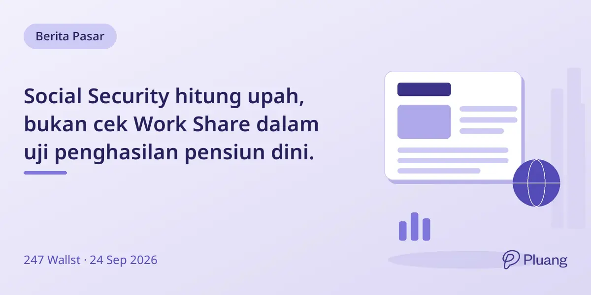 Social Security hitung upah, bukan cek Work Share dalam uji penghasilan pensiun dini.