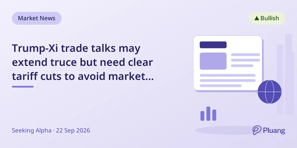 Trump-Xi trade talks may extend truce but need clear tariff cuts to avoid market setbacks