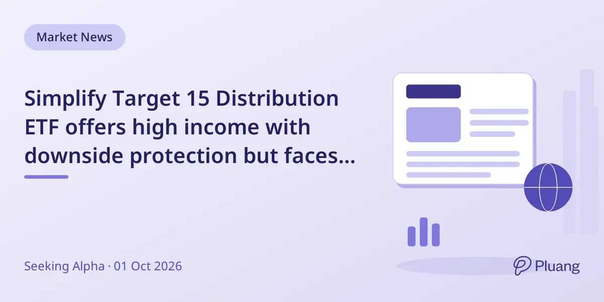 Simplify Target 15 Distribution ETF offers high income with downside protection but faces macroeconomic risks.