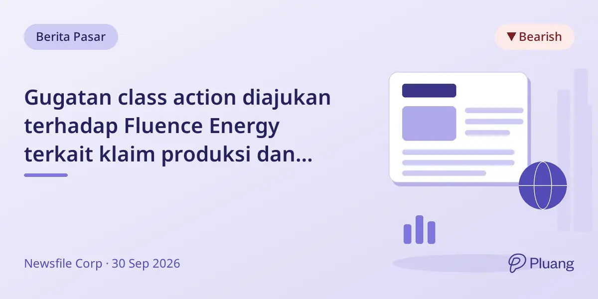 Gugatan class action diajukan terhadap Fluence Energy terkait klaim produksi dan pendapatan yang menyesatkan.