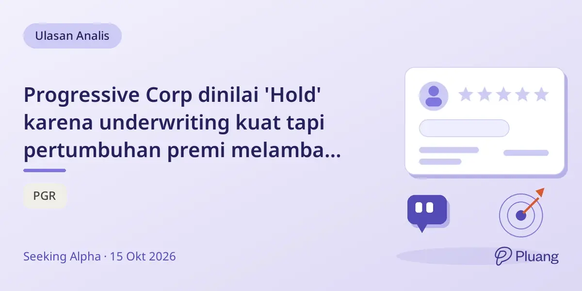 Progressive Corp dinilai 'Hold' karena underwriting kuat tapi pertumbuhan premi melambat dan laba tak pasti.