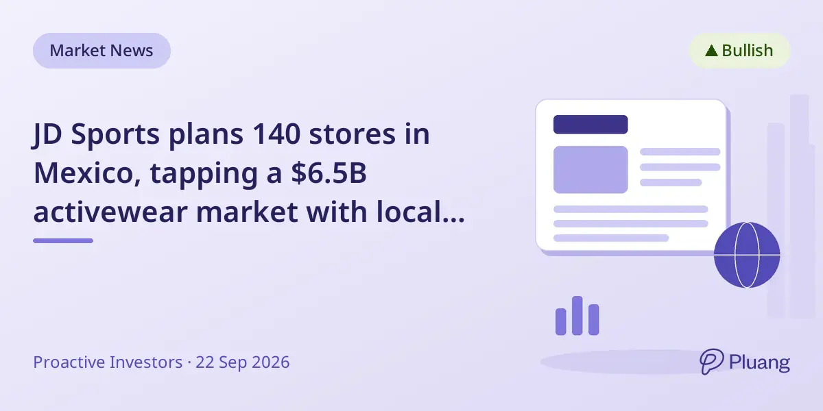 JD Sports plans 140 stores in Mexico, tapping a $6.5B activewear market with local partner Grupo Axo.