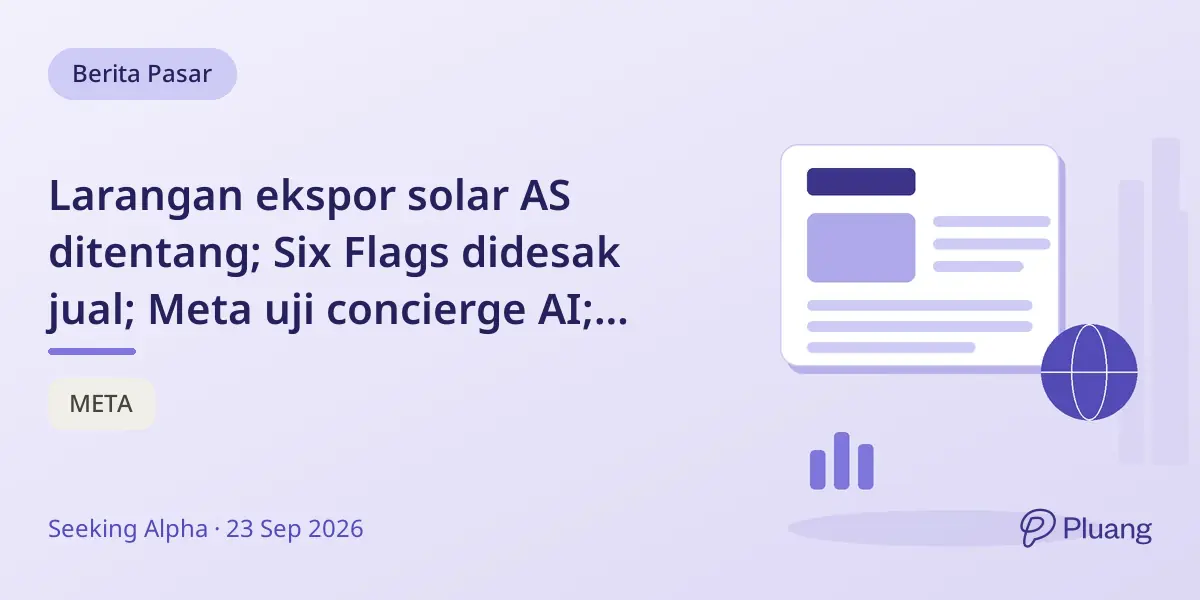 Larangan ekspor solar AS ditentang; Six Flags didesak jual; Meta uji concierge AI; Worthington catat kuartal kuat